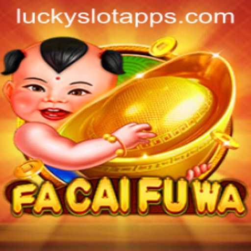 Unveiling FaCaiFuWa: The Ultimate Lucky Slot App Experience